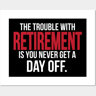 The trouble with retirement is you never get a day off Posters and Art